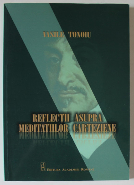 REFLECTII ASUPRA MEDITATIILOR CARTEZIENE de VASILE TONOIU , 2015