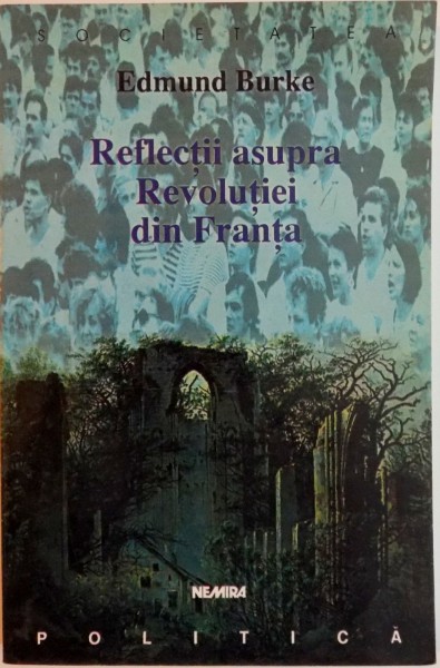 REFLECTII ASUPRA REVOLUTIEI DIN FRANTA de EDMUND BURKE, 2000 * PREZINTA SUBLINIERI SI ADNOTARI CU CREIONUL