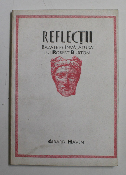 REFLECTII BAZATE PE INVATATURA LUI ROBERT BURTON de GIRARD HAVEN , 1998