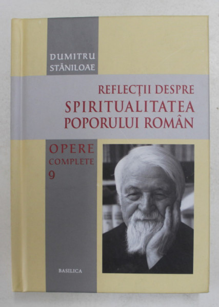 REFLECTII DESPRE SPIRITUALITATEA POPORULUI ROMAN de DUMITRU STANILOAE , OPERE COMPLETE VOLUMUL IX , 2018