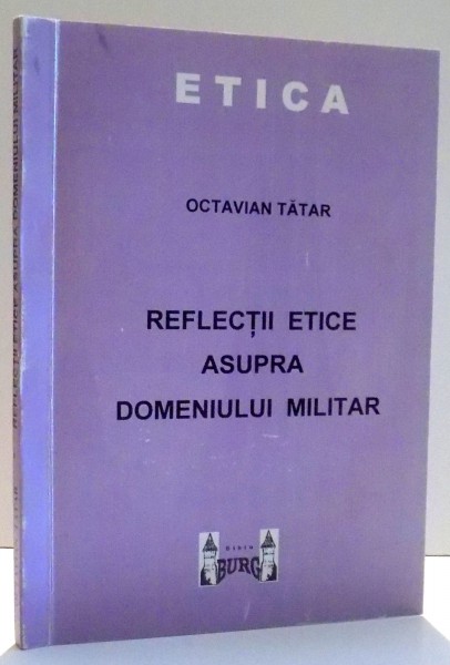 REFLECTII ETICE ASUPRA DOMENIULUI MILITAR de OCTAVIAN TATAR , 2003