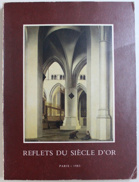 REFLETS DU SIECLE D'OR, TABLEAUX HOLLANDAIS DU DIX-SEPTIEME SIECLE , 1983