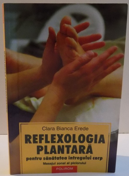 REFLEXOLOGIA PLANTARA PENTRU SANATATEA INTREGULUI CORP de CLARA BIANCA EREDE , 2005