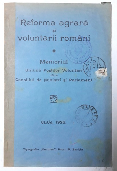 REFORMA AGRARA SI VOLUNTARII ROMANI  - MEMORIUL UNIUNII FOSTILOR VOLUNTARI CATRE CONSILIUL DE MINISTRI SI PARLAMENT , 1925