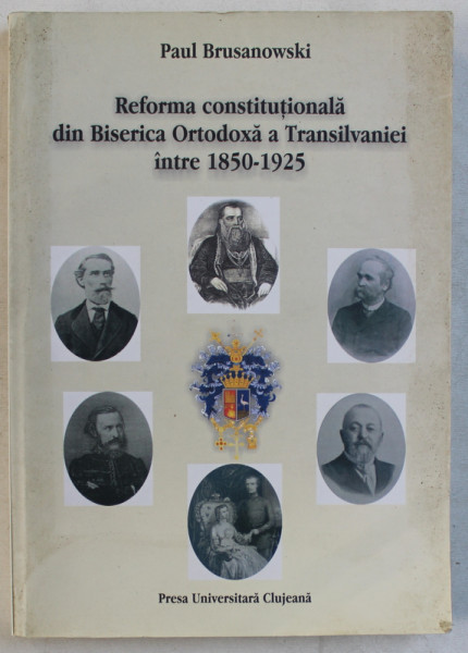 REFORMA CONSTITUTIONALA DIN BISERICA ORTODOXA A TRANSILVANIEI INTRE 1850 - 1825 de PAUL BRUSANOWSKI , 2007 , PREZINTA HALOURI DE APA *