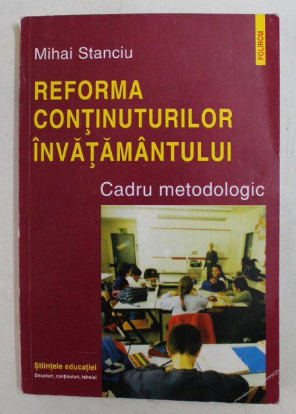 REFORMA CONTINUTURILOR INVATAMANTULUI  - CADRU METODOLOGIC de MIHAI STANCIU , 1999