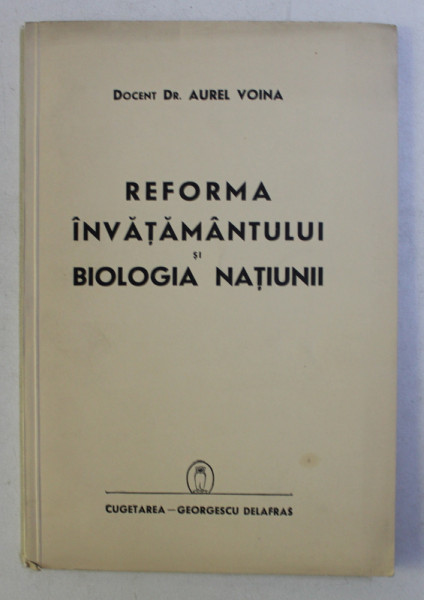 REFORMA INVATAMANTULUI SI BIOLOGIA NATIUNII de Dr. AUREL VOINA , 1940 , DEDICATIE*