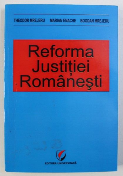 REFORMA JUSTITIEI ROMANESTI de THEODOR MREJERU ...BOGDAN MREJERU , 2012