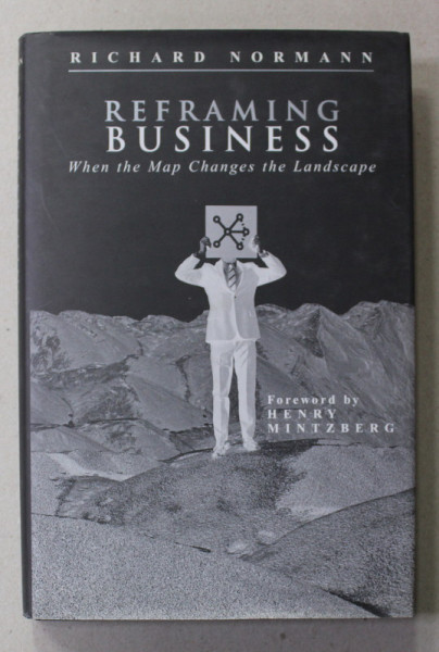 REFRAMING BUSINESS - WHEN THE MAP CHANGES THE LANDSCAPE by RICHARD NORMANN , 2001
