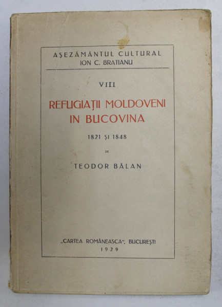 REFUGIATII MOLDOVENI IN BUCOVINA 1821 - 1848 de TEODOR BALAN , 1929