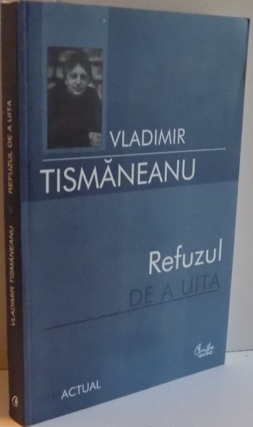 REFUZUL DE A UITA , ARTICOLE SI COMENTARII POLITICE . 2007