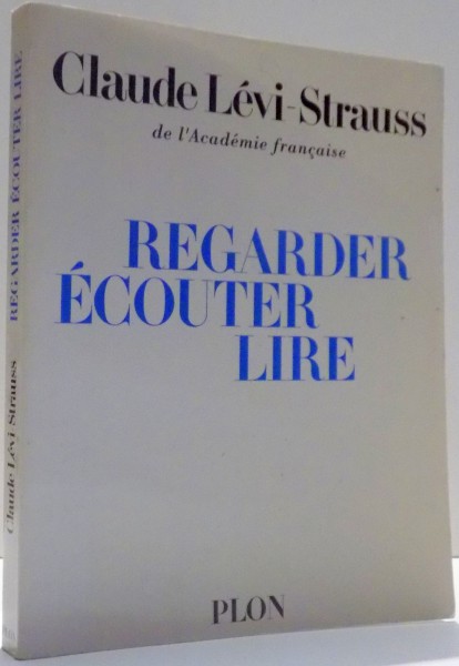 REGARDER, ECOUTER, LIRE par CLAUDE LEVI-STRAUSS , 1993