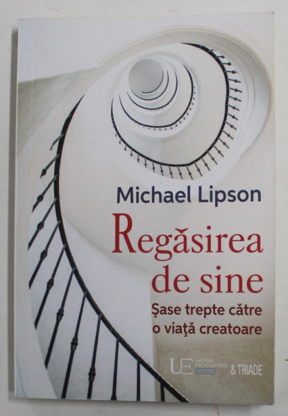 REGASIREA DE SINE - SASE TREPTE CATRE O VIATA CREATOARE de MICHAEL LIPSON , 2009