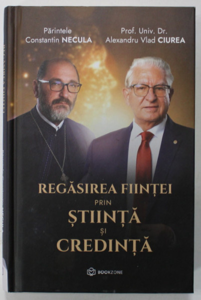 REGASIREA FIINTEI PRIN STIINTA SI CREDINTA de PARINTELE CONSTANTIN NECULA si PROF. UNIV. DR. ALEXANDRU VLAD CIUREA , 2023