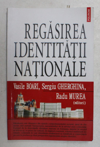 REGASIREA IDENTITATII NATIONALE de VASILE BOARI , SERGIU GHERGHINA , RADU MUREA , 2010