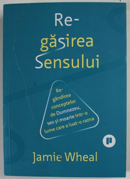 REGASIREA SENSULUI de JAMIE WHEAL , REGANDIREA CONCEPTELOR DE DUMNEZEU , SEX SI MOARTE INTR- O LUME CARE A LUAT- O RAZNA , 2022