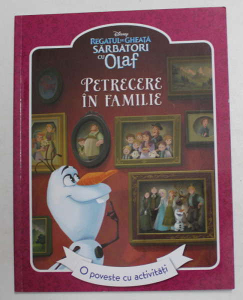 REGATUL DE GHEATA - SARBATORI CU OLAF - PETRECERE IN FAMILIE de JOHN EDWARDS , ilustratii de DISNEY STORYBOOKK ART TEAM , 2017