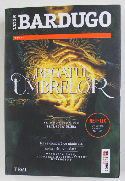 REGATUL UMBRELOR , PRIMUL VOLUM DIN TRILOGIA GRISHA de LEIGH BARDUGO , 2021