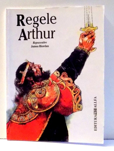 REGELE ARTHUR , REPOVESTIRE de JAMES RIORDAN , ILUSTRATII DE VICTOR G. AMBRUS , 2003 *MINIMA UZURA