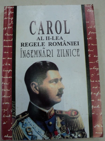 REGELE CAROL AL II-LEA AL ROMANIEI, INSEMNARI ZILNICE,VOL 1, BUCURESTI 1995