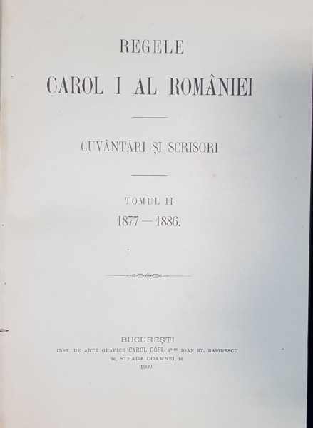 REGELE CAROL I , CUVANTARI SI SCRISORI , TOMUL II 1877-1886 - BUCURESTI, 1909