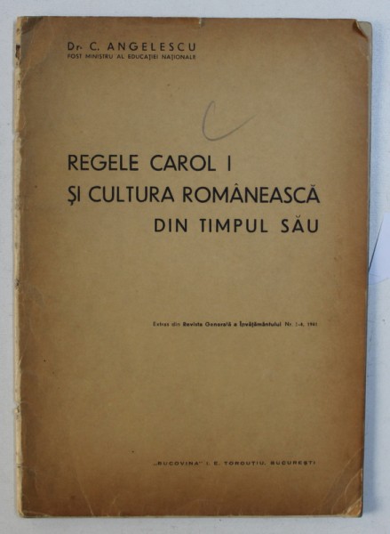 REGELE CAROL I SI CULTURA ROMANESCA DIN TIMPUL SAU de C. ANGELESCU , 1941