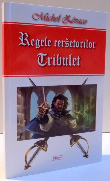 REGELE CERSETORILOR , TRIBULET , VOLUMUL I de MICHEL ZEVACO , 2016