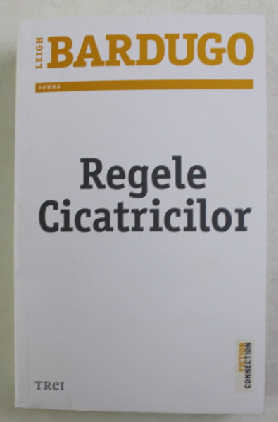 REGELE CICATRICILOR - O NOUA AVENTURA PALPITANTA IN UNIVERSUL GRISHA de LEIGH BARDUGO , 2019