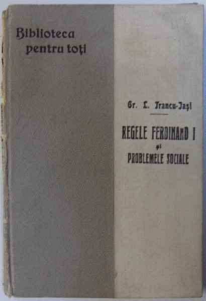 REGELE FERDINAND I SI PROBLEMELE SOCIALE de GR. L. TRANCU - IASI  - CONFERINTA TINUTA LA ATENEUL ROMAN IN SEARA DE 1 DECEMVRIE 1927