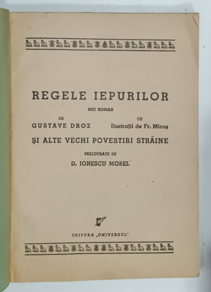 REGELE IEPURILOR , MIC ROMAN de GUSTAVE DROZ , cu ilustratii de FR. MICLOS , SI ALTE POVESTIRI STRAINE , EDITIE  INTERBELICA , COPERTA  BROSATA , REFACUTA