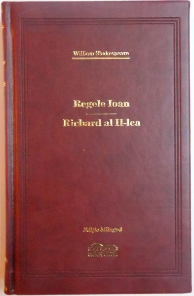 REGELE IOAN , RICHARD AL II - LEA de WILLIAM SHAKESPEARE , EDITIE BILINGVA , 2009
