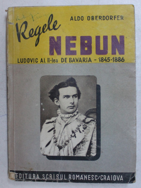 REGELE NEBUN  - LUDOVIC AL II - LEA DE BAVARIA  - 1845 - 1886 de ALDO OBERDORFER , 1943