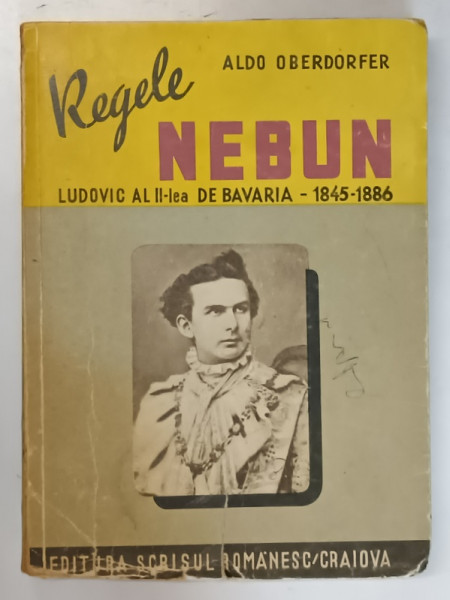 REGELE NEBUN  - LUDOVIC AL II - LEA DE BAVARIA  - 1845 - 1886 de ALDO OBERDORFER , 1943