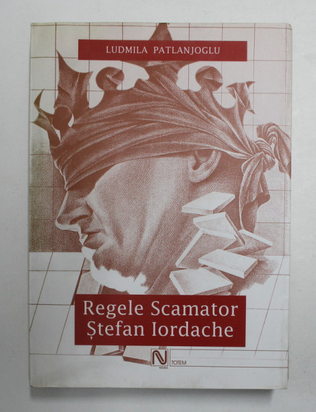 REGELE SCAMATOR - STEFAN IORDACHE de LUDMILA PATLANJOGLU , 2004