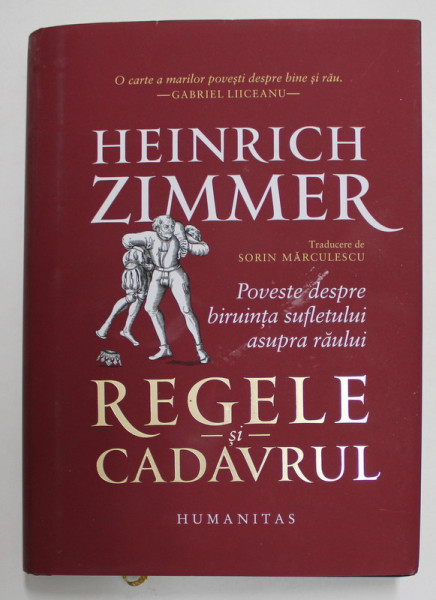 REGELE SI CADAVRUL de HEINRICH ZIMMER , POVESTE DESPRE BIRUINTA SUFLETULUI ASUPRA RAULUI , 2021 * EDITIE CARTONATA
