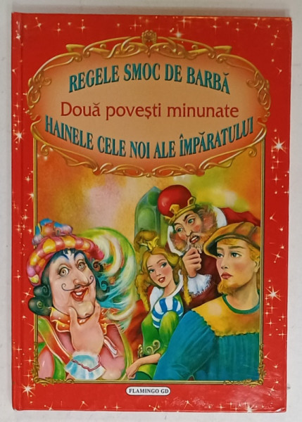 REGELE SMOC DE BARBA / HAINELE CELE NOI ALE IMPARATULUI - DOUA POVESTI MINUNATE . ilustratii de INA SELTEA , ANII '2000