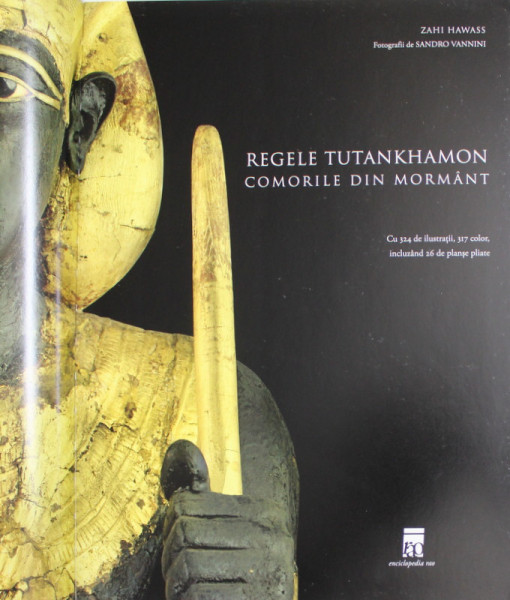 REGELE TUTANKHAMON  - COMORILE DIN MORMANT de ZAHI HAWASS , fotografii de SANDRO VANNINI , 2008 * PREZINTA SUBLINIERI CU EVIDENTIATORUL