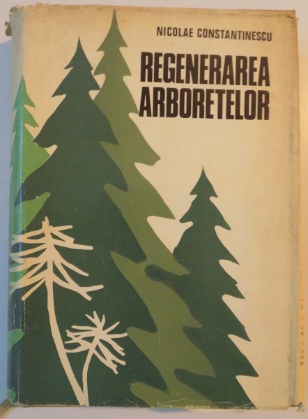 REGENERAREA ARBORETELOR de N. CONSTANTINESCU, EDITIA A DOUA  1973