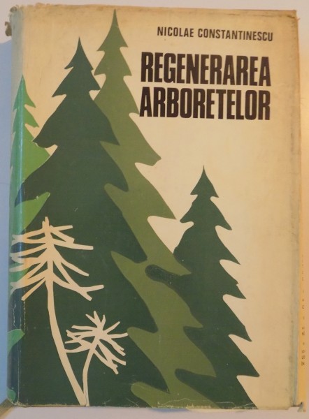 REGENERAREA ARBORETELOR de N. CONSTANTINESCU, EDITIA A DOUA  1973