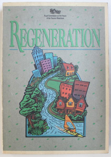 REGENERATION  - TORONTO ' S WATERFRONT AND THE SUSTAINABLE CITY : FINAL  REPORT , 1992
