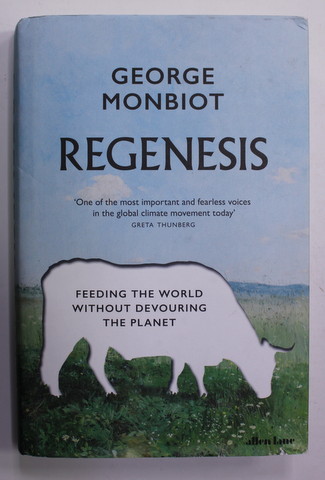REGENESIS - FEEDING THE WORLD WITHOUT DEVOURING THE PLANET by GEORGE MONBIOT , 2022