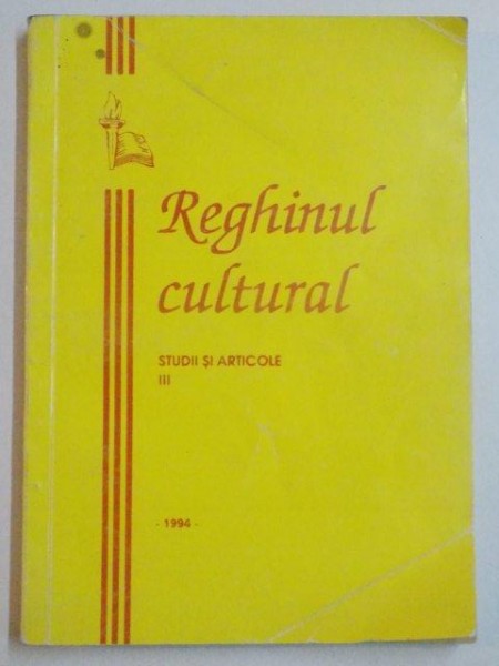 REGHINUL CULTURAL , STUDII SI ARTICOLE VOL III de DR. GRIGORE PLOESTEANU , PROF. MARIN SARA , 1994