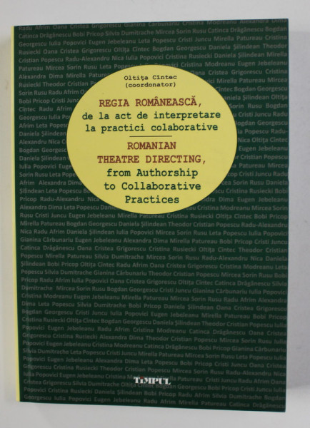REGIA ROMANEASCA DE LA  ACT DE INTERPRETARE  LA PRACTICI COLABORATIVE de  , coordonator OLTITA CINTEC , EDITIE BILINGVA ROMANA - ENGLEZA , 2016 , DEDICATIE*