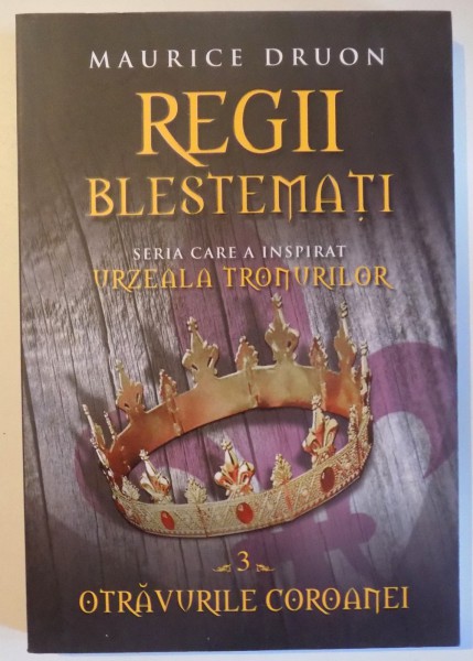 REGII BLESTEMATI, OTRAVURILE COROANEI, VOL. 3 de MAURICE DRUON , 2014