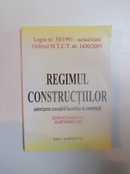 REGIMUL CONSTRUCTIILOR , AUTORIZAREA EXECUTARII LUCRARILOR DE CONSTRUCTII , EDITIE ACTUALIZATAA LA 25 SEPTEMBRIE 2005