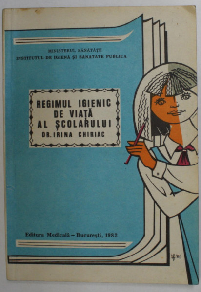 REGIMUL IGIENIC DE VIATA AL SCOLARULUI de DR. IRINA CHIRIAC , 1982