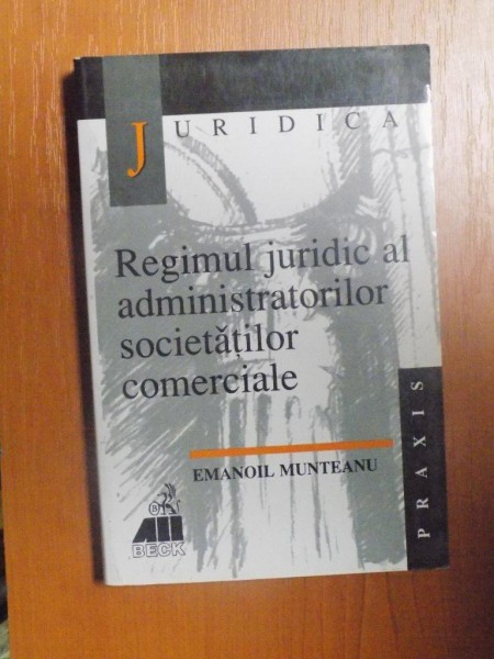 REGIMUL JURIDIC AL ADMINISTRATORILOR SOCIETATILOR COMERCIALE de EMANOIL MUNTEANU , 2000