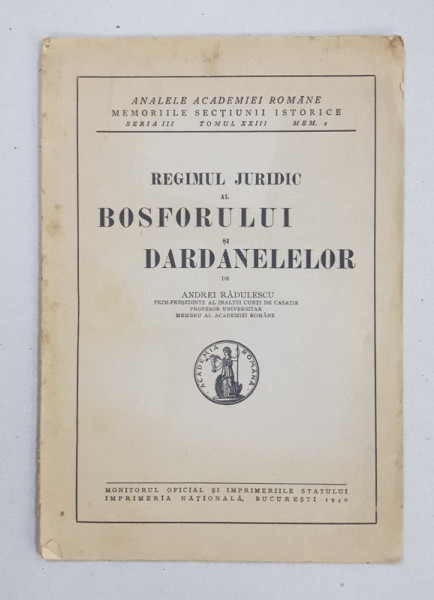 REGIMUL JURIDIC AL BOSFORULUI SI DARDANELELOR de ADRIAN RADULESCU - BUCURESTI, 1940