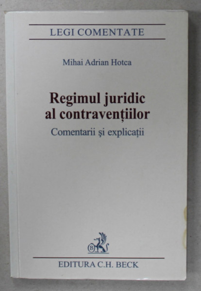 REGIMUL JURIDIC AL CONTRAVENTIILOR , COMENTARII SI APLICATII de MIHAI ADRIAN HOTCA , 2006