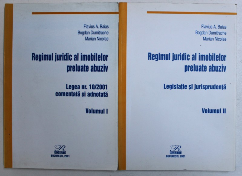 REGIMUL JURIDIC AL IMOBILELOR PRELUATE ABUZIV , VOL. I - II de FLAVIUS A . BAIAS ...MARIAN NICOLAE , 2001